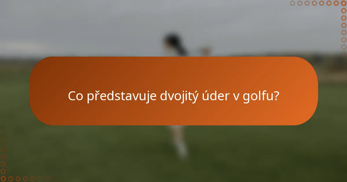 Co představuje dvojitý úder v golfu?