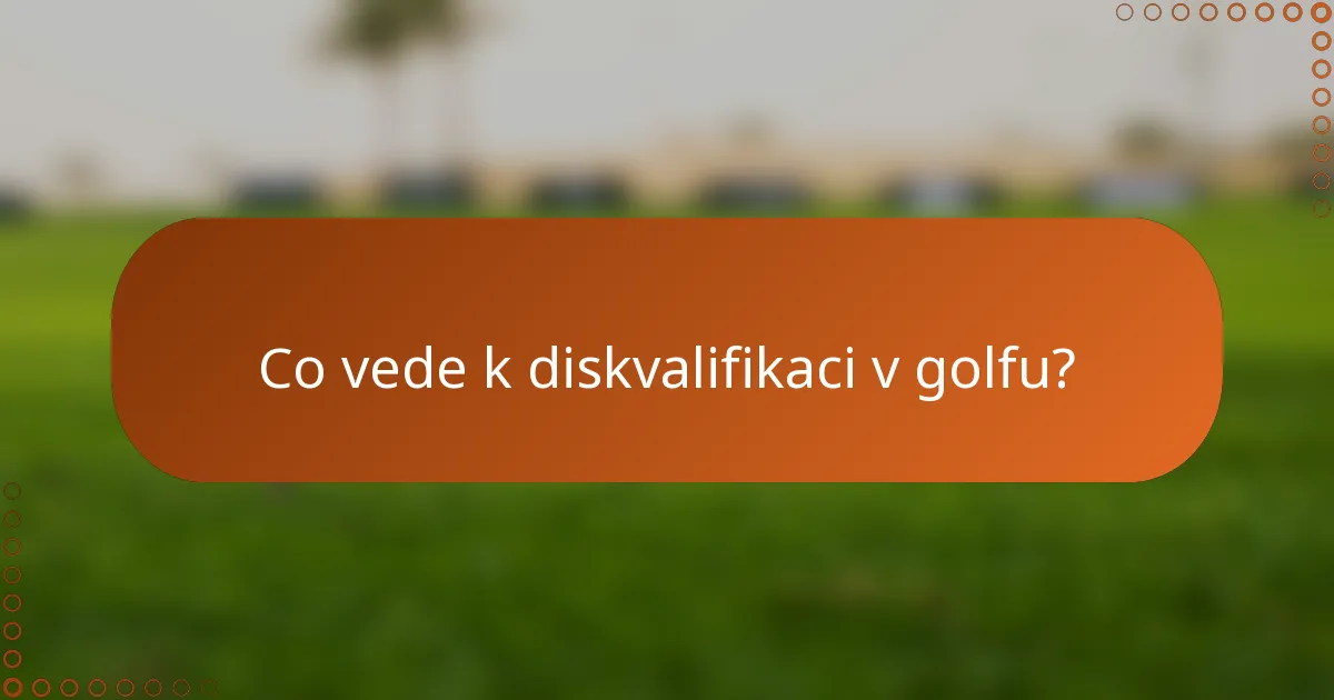 Co vede k diskvalifikaci v golfu?
