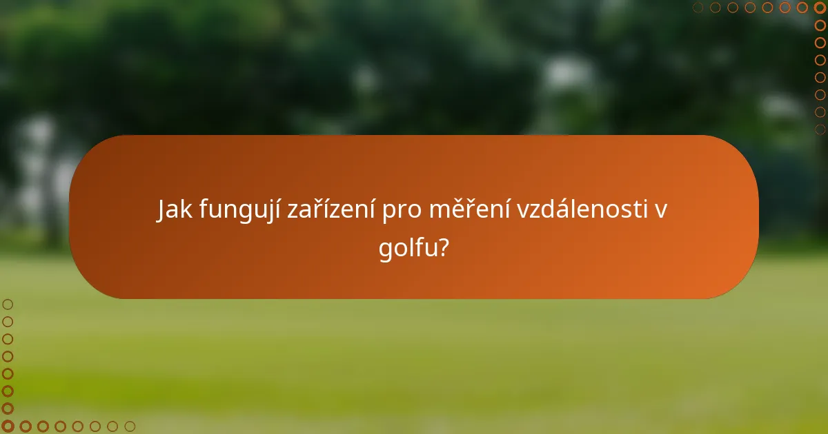 Jak fungují zařízení pro měření vzdálenosti v golfu?
