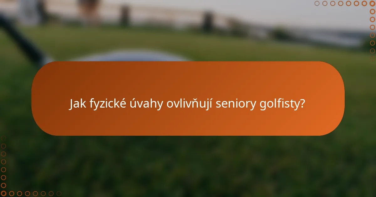 Jak fyzické úvahy ovlivňují seniory golfisty?