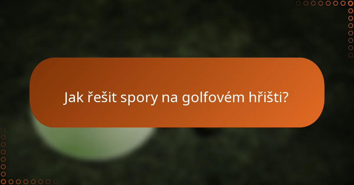 Jak řešit spory na golfovém hřišti?