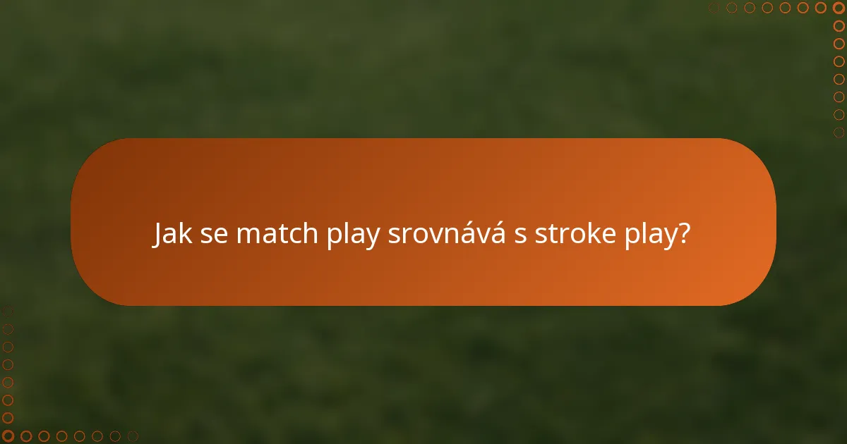 Jak se match play srovnává s stroke play?