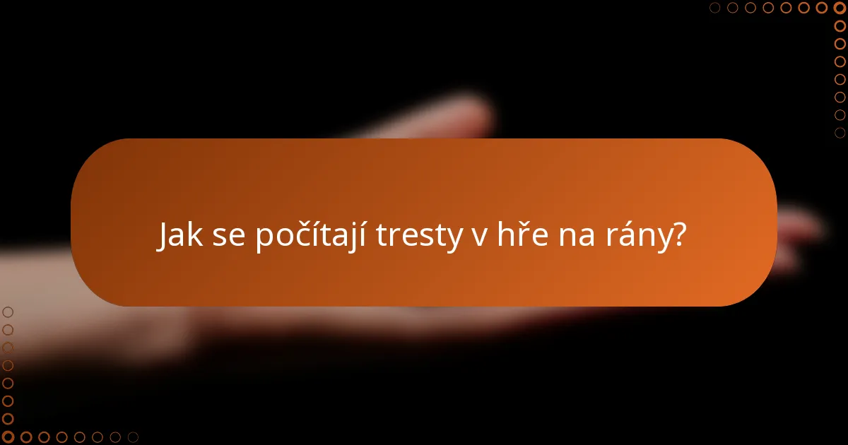 Jak se počítají tresty v hře na rány?