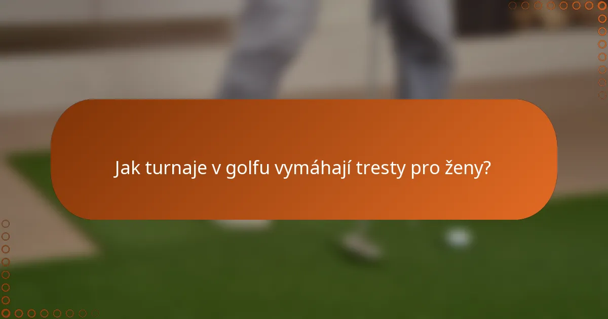 Jak turnaje v golfu vymáhají tresty pro ženy?