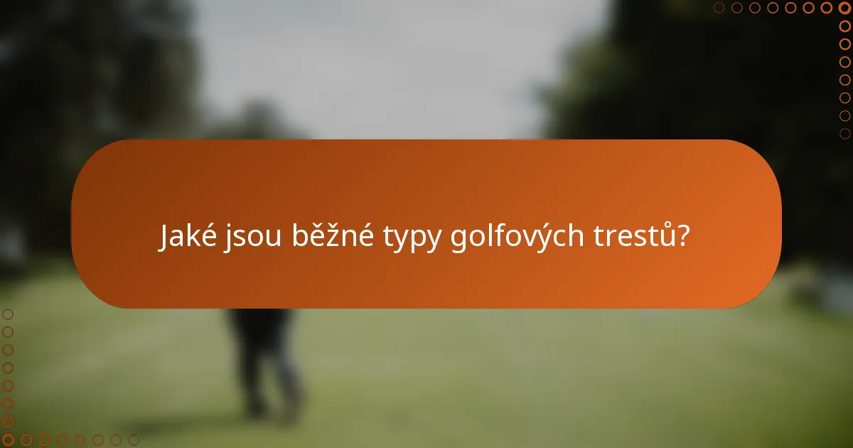 Jaké jsou běžné typy golfových trestů?