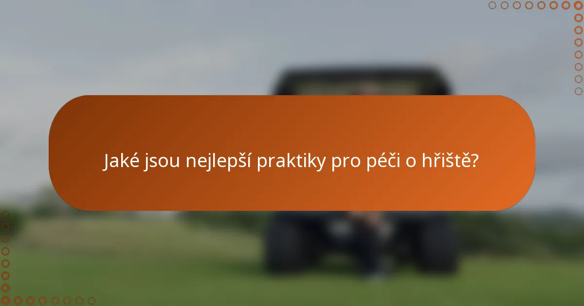 Jaké jsou nejlepší praktiky pro péči o hřiště?
