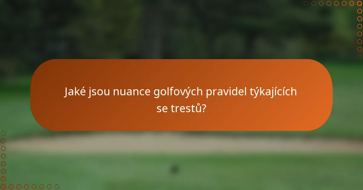 Jaké jsou nuance golfových pravidel týkajících se trestů?