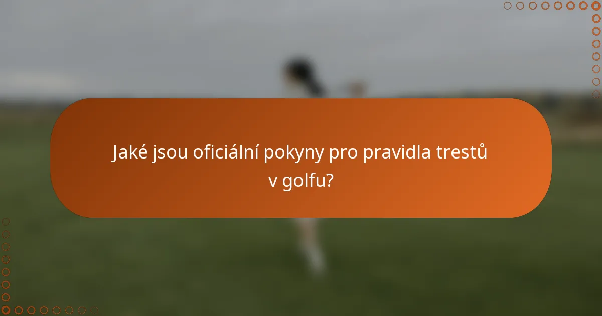 Jaké jsou oficiální pokyny pro pravidla trestů v golfu?