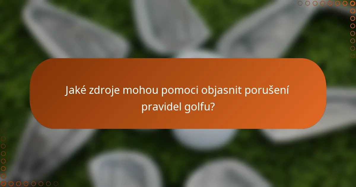 Jaké zdroje mohou pomoci objasnit porušení pravidel golfu?