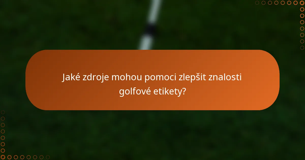 Jaké zdroje mohou pomoci zlepšit znalosti golfové etikety?