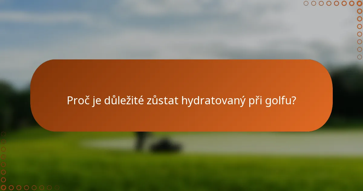 Proč je důležité zůstat hydratovaný při golfu?